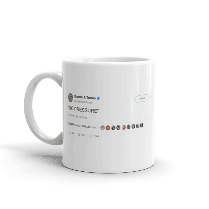 Unique Mugs Tweet Trump No Pressure